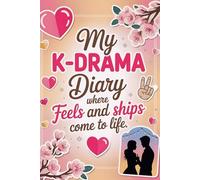 My K-Drama Diary Where Feels and Ships Come to Life: A Cute Journal to Track Episodes, Quotes & Favorite Moments | Romantic & Fun Korean Drama Gift for Teens & Adults | 120 Pages, 6x9