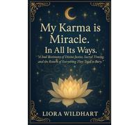 My Karma is Miracle. In All Its Ways.: “A Soul Testimony of Divine Justice, Sacred Timing, and the Return of Everything They Tried to Bury.”