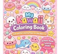 My Kawaai Coloring Book | Cute and Fun Coloring Pages for Kids Ages 4-8: Cute Coloring Book for Kids with a Special Birthday Surprise & Birthday wishlist pages