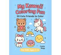 My Kawaii Coloring Fun - 50 Cute Friends to Color: A Fun Coloring Book for Kids Ages 3-5