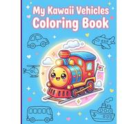 My Kawaii Vehicles Coloring Book: A Friendly and Adorable Travel Journey with Smiling Cars Trucks and Airplanes in Decorative Frames for Creative Screen-Free Activities