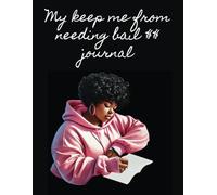 My keep me from needing bail $$ journal
