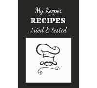 My Keeper RECIPES ..tried & tested: Blank Book | Keep Notes in this Templated Cookbook | 7x10 inches | 100 Pages