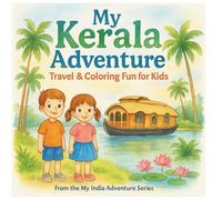 My Kerala Adventure Travel and Coloring Fun for Kids: Learn about India while you color! Fun Kerala-themed activity and travel book for kids (My India Adventure: Travel & Coloring Series for Kids)