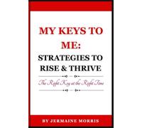 My Keys to Me: Strategies to Rise & Thrive