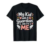 MY Kid HAS A Guardian and It's ME Camiseta