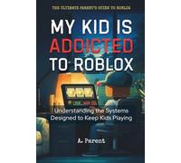 My Kid is Addicted to Roblox: Understanding the Systems Designed to Keep Kids Playing