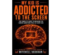 My Kid is Addicted to the Screen: The Parent's Step-by-Step Guide to Breaking Device Dependency, Resetting the Brain, and Winning Back Your Child (The Screen Addiction Coach Series)