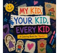 My Kid, Your Kid, Every Kid: A Hilariously Imperfect Coloring Book for Adults and Parents, Filled with the Funny, Wobbly and Wonderful Art Only Kids Could Create