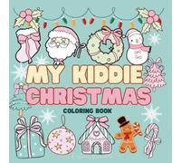 My Kiddie Christmas Coloring Book for Kids Ages 3-8: 64 Festive Pages of Cute Santa, Snowmen, Reindeer & Holiday Fun: Perfect Whimsical Christmas ... | Great Holiday Gift Idea for Boys & Girls