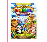 MY KIDDO ANIMAL COLORING BOOK FOR KIDS: Fun and Educational animal coloring pages to improve Creativity, Hand-Eye Coordination, and Fine Motor Skills ... Ages 3-7. (MY KIDDO COLORING BOOK SERIES)