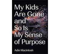 My Kids Are Gone and So Is My Sense of Purpose: 3 Unconventional Shifts for Empty Nesters to Reclaim Their Identity and Launch Their Most Fulfilling Life Chapter in Just 30 Days