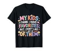 My Kids Think I Have Faves I Just Don't Like Them |- Camiseta