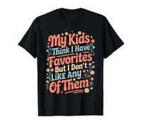 My Kids Think I Have Faves I Just Don't Like Them - Camiseta