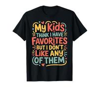 My Kids Think I Have Faves I Just Don't Like Them |- Camiseta