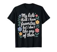 My Kids Think I Have Faves I Just Don't Like Them - Camiseta