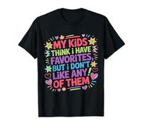 My Kids Think I Have Faves I Just Don't Like Them - Camiseta