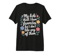 My Kids Think I Have Faves I Just Don't Like Them - Camiseta Premium
