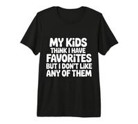 My Kids Think I Have Faves I Just Don't Like Them |- Camiseta Premium