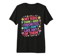 My Kids Think I Have Faves I Just Don't Like Them - Camiseta Premium