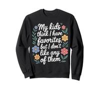 My Kids Think I Have Faves I Just Don't Like Them - Sudadera