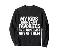 My Kids Think I Have Faves I Just Don't Like Them |- Sudadera