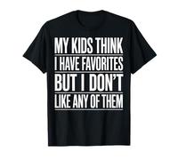 My Kids Think I Have Favorites But I Don't Like Any of Them Camiseta