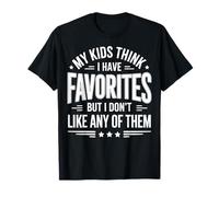 My Kids Think I Have Favorites But I Don't Like Any of Them Camiseta