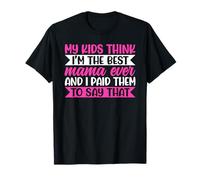 My Kids Think I'm The Best Mama Ever Funny Mother Chistes Camiseta