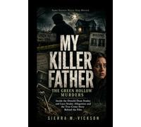 MY KILLER FATHER: THE GREEN HOLLOW MURDERS: Inside the Donald Dean Studey and Lucy Studey Allegations and the True Crime Story Behind the Film