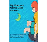 My Kind and Gentle Daily Planner: A Supportive Space to Organize My Day Without the Stress