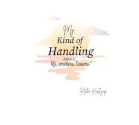 My Kind of Handling: Life, Emotions, Lessons