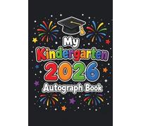 My Kindergarten 2026 Autograph Book: End of School Graduation Memory Album, Keepsake to Collect Messages and Signatures from Classmates & Teachers