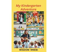 My Kindergarten Adventure: An uplifting kindergarten adventure for ages 4-6 that eases first-day fears, builds courage, sparks confidence, and Inspires kids to make new friends
