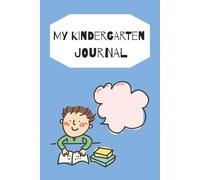 My Kindergarten Journal: Write, Draw, Learn & Have Fun! 100 Pages | 6 x 9 Inches | Writing, Activities, Kindness & Creativity for Kids