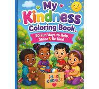 My Kindness Coloring Book. 20 Fun Ways to Help, Share & Be Kind