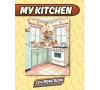 My Kitchen Coloring Book: 50+ kitchen design pages to create a different approach to the world of coloring