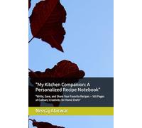 "My Kitchen Companion: A Personalized Recipe Notebook": "Write, Save, and Share Your Favorite Recipes - 100 Pages of Culinary Creativity for Home Chefs"