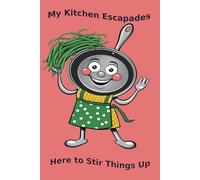 My Kitchen Escapades: Here to Stir Things Up Journal