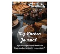 My Kitchen Journal: A Guided Recipe Organizer with Ingredients, Cooking Methods, and Notes for Culinary Lovers. "Make once, keep forever".
