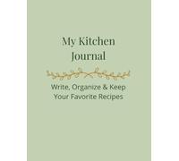 My Kitchen Journal: Write, Organize & Keep Your Favorite Recipes
