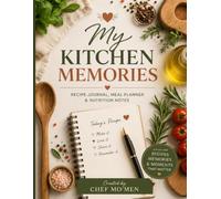 My Kitchen Memories: A Guided Recipe Journal, Meal Planner & Nutrition Notes for Favorite Meals, Family Recipes, and Healthy Kitchen Habits (The Chef Mo’men Collection)