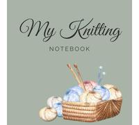My Knitting Notebook: A Creative Journal for Knitting Ideas, Sketches, Notes, Quotes & Coloring