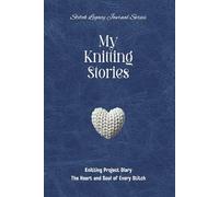 My Knitting Stories: Knitting Project Diary - The Heart and Soul of Every Stitch (Blue Leather-look Cover)