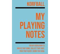 My Korfball Playing: Note making, planning, goal setting, tactics, diagrams, training drills, fitness, games and matches for korfball athletes