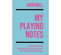 My Korfball Playing: Note making, planning, goal setting, tactics, diagrams, training drills, fitness, games and matches for korfball athletes