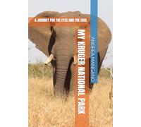 MY KRUGER NATIONAL PARK: A JOURNEY FOR THE EYES AND THE SOUL