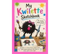 My Kwilette Sketchbook: A drawing book for elementary children, parents, teachers with poetry, prompts, SEL and resilience tips