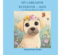 My Labrador Retriever: A Coloring Book for Kids (Pets & Animals)
