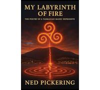 My Labyrinth of Fire: The Poetry of a Tasmanian Manic Depressive